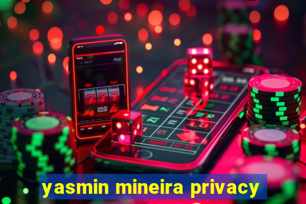 yasmin mineira privacy